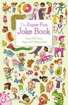 The Super Fun Joke Book : Over 900 Puns, Gags, and Wisecracks!