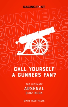 Call Yourself a Gunners Fan? The Arsenal Quiz Book