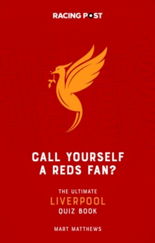 Call Yourself a Reds Fan? : The Ultimate Liverpool Quiz Book
