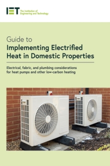 Guide to Implementing Electrified Heat in Domestic Properties : Electrical, fabric, and plumbing considerations for heat pumps and other low-carbon heating