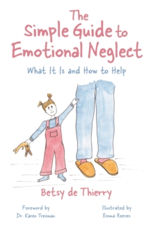 The Simple Guide to Emotional Neglect : What It Is and How to Help