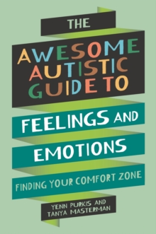 The Awesome Autistic Guide to Feelings and Emotions : Finding your Comfort Zone