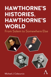 Hawthorne's Histories, Hawthorne's World : From Salem to Somewhere Else