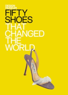 Fifty Shoes that Changed the World : Design Museum Fifty