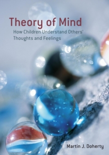 Theory of Mind : How Children Understand Others' Thoughts and Feelings