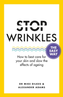 Stop Wrinkles The Easy Way : How to best care for your skin and slow the effects of ageing