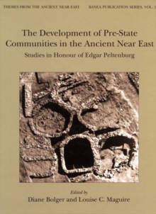 The Development of Pre-State Communities in the Ancient Near East : Studies in Honour of Edgar Peltenburg