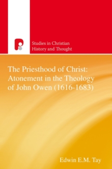 The Priesthood of Christ: The Atonement in the Theology of John Owen (1616-1683)