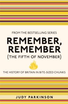 Remember, Remember (The Fifth of November) : The History of Britain in Bite-Sized Chunks
