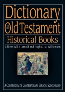 Dictionary of the Old Testament: Historical books : A Compendium Of Contemporary Biblical Scholarship