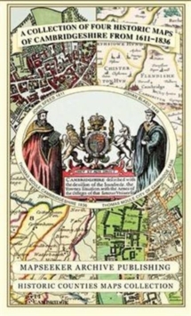 Cambridgeshire 1611 - 1836 - Fold Up Map that includes Four Historic Maps of Cambridgeshire, John Speed's County Map of 1611, Johan Blaeu's County Map of 1648, Thomas Moule's County Map of 1836 and Th