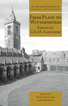 From Plato to Wittgenstein : Essays by G.E.M. Anscombe