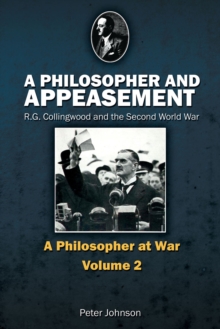 A Philosopher and Appeasement : R.G. Collingwood and the Second World War