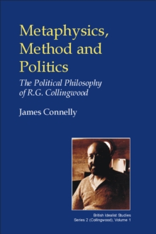 Metaphysics, Method and Politics : The Political Philosophy of R.G. Collingwood