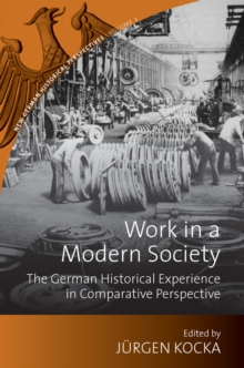 Work in a Modern Society : The German Historical Experience in Comparative Perspective