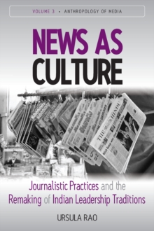 News as Culture : Journalistic Practices and the Remaking of Indian Leadership Traditions