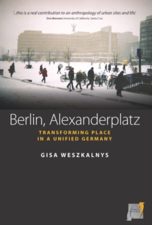 Berlin, Alexanderplatz : Transforming Place in a Unified Germany