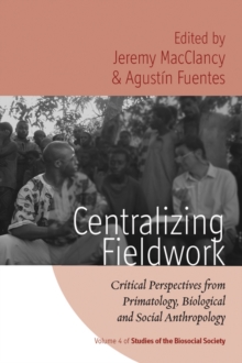 Centralizing Fieldwork : Critical Perspectives from Primatology, Biological and Social Anthropology
