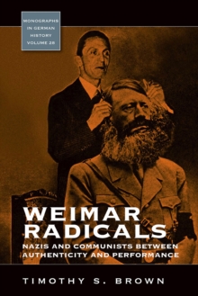 Weimar Radicals : Nazis and Communists between Authenticity and Performance