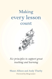 Making Every Lesson Count : Six principles to support great teaching and learning