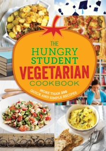 The Hungry Student Vegetarian Cookbook : More Than 200 Quick and Simple Recipes