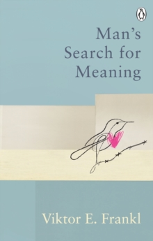 Man's Search For Meaning : Classic Editions