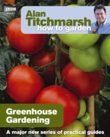 Alan Titchmarsh How to Garden: Greenhouse Gardening