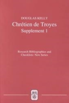 Chretien de Troyes : An Analytic Bibliography: Supplement I