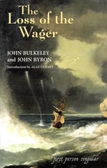 The Loss of the Wager : The Narratives of John Bulkeley and the Hon. John Byron