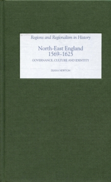 North-East England, 1569-1625 : Governance, Culture and Identity