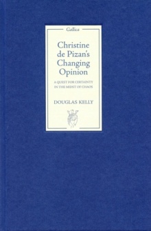 Christine de Pizan's Changing Opinion : A Quest for Certainty in the Midst of Chaos