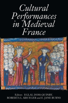 Cultural Performances in Medieval France : Essays in Honor of Nancy Freeman Regalado
