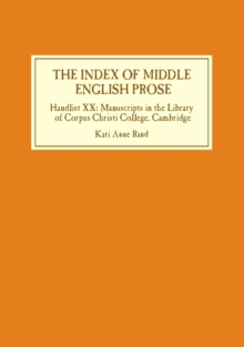 The Index of Middle English Prose : Handlist XX: Manuscripts in the Library of Corpus Christi College, Cambridge