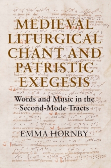 Medieval Liturgical Chant and Patristic Exegesis : Words and Music in the Second-Mode Tracts