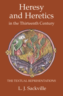 Heresy and Heretics in the Thirteenth Century : The Textual Representations