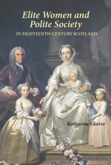 Elite Women and Polite Society in Eighteenth-Century Scotland