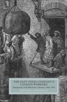 The East India Company's London Workers : Management of the Warehouse Labourers, 1800-1858