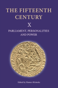 The Fifteenth Century X : Parliament, Personalities and Power. Papers Presented to Linda S. Clark