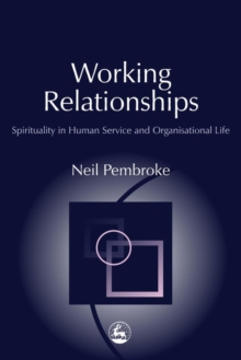 Working Relationships : Spirituality in Human Service and Organisational Life