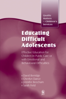 Educating Difficult Adolescents : Effective Education for Children in Public Care or with Emotional and Behavioural Difficulties