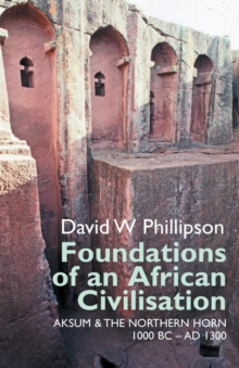 Foundations of an African Civilisation : Aksum and the northern Horn, 1000 BC - AD 1300