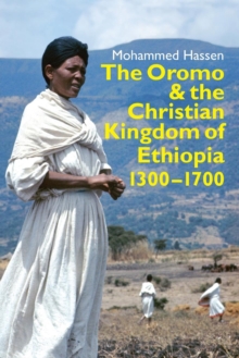 The Oromo and the Christian Kingdom of Ethiopia : 1300-1700