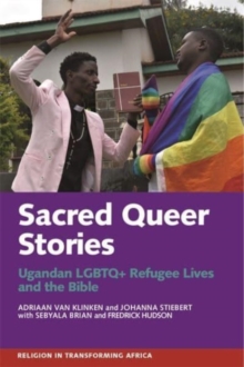 Sacred Queer Stories : Ugandan LGBTQ+ Refugee Lives & the Bible