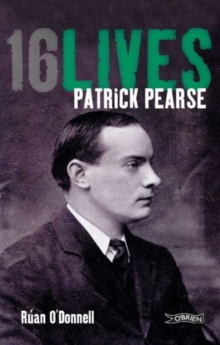 Patrick Pearse : 16Lives