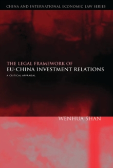 The Legal Framework of EU-China Investment Relations : A Critical Appraisal (with a Foreword by Professor Sir Elihu Lauterpacht)