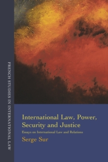 International Law, Power, Security and Justice : Essays on International Law and Relations