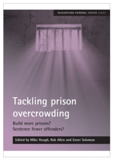 Tackling prison overcrowding : Build more prisons? Sentence fewer offenders?