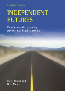 Independent futures : Creating user-led disability services in a disabling society
