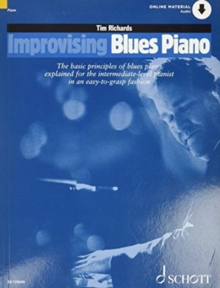 Improvising Blues Piano : The Basic Principles of Blues Piano Explained for the Intermediate-Level Pianist in an Easy-to-Grasp Fashion