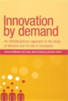 Innovation by demand : An interdisciplinary approach to the study of demand and its role in innovation